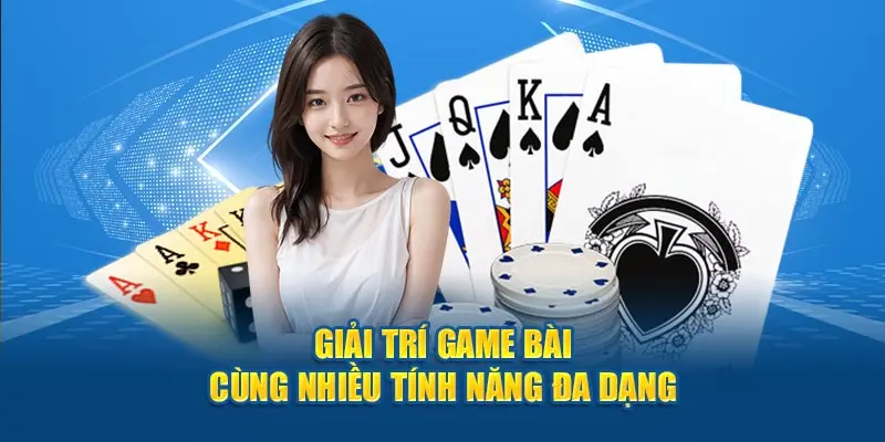 Giải trí game bài cùng nhiều tính năng đa dạng