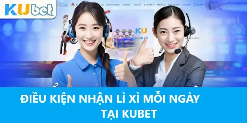 Điều kiện để nhận lì xì mỗi ngày từ Kubet